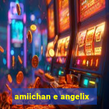 amiichan e angelix